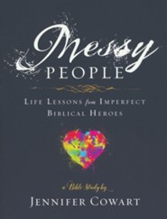Messy People: Life Lessons from Imperfect Biblical Heroes - Women's Bible Study, Participant Workbook