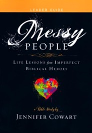 Messy People: Life Lessons from Imperfect Biblical Heroes - Women's Bible Study, Leader Guide