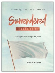 Surrendered: Letting Go and Living Like Jesus, Women's Bible Study Leader Guide