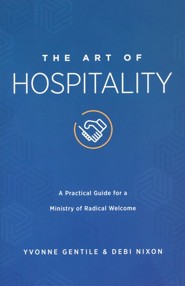 The Art of Hospitality: A Practical Guide for a Ministry of Radical Welcome