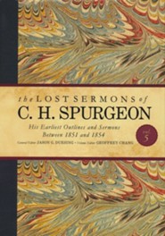 The Lost Sermons of C. H. Spurgeon Volume V: His Earliest Outlines and Sermons Between 1851 and 1854