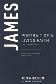 James: Portrait of a Living Faith, A 13-Lesson Study