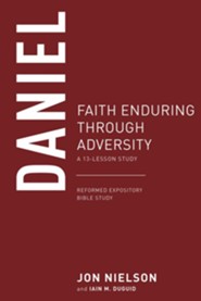 Daniel: Faith Enduring through Adversity, A 13-Lesson Study
