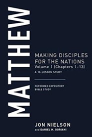 Matthew: Making Disciples for the Nations, Volume 1 (Chapters 1-13), A 13-Lesson Study