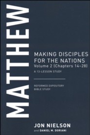 Matthew: Making Disciples for the Nations, Volume 2 (Chapters 14-28), A 13-Lesson Study