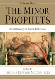 The Minor Prophets, vol. 1: A Commentary on Hosea, Joel, Amos
