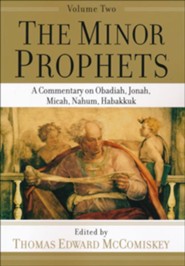 The Minor Prophets, vol. 2: A Commentary on Obadiah, Jonah, Micah, Nahum, Habakkuk