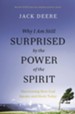 Why I Am Still Surprised by the Power of the Spirit: Discovering How God Speaks and Heals Today, Revised