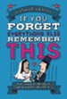 If You Forget Everything Else, Remember This: Tips and Reminders for a Happy Marriage