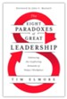 Eight Paradoxes of Great Leadership: Embracing the Conflicting Demands of Today's Workplace