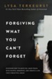 Forgiving What You Can't Forget: Discover How to Move On, Make Peace with Painful Memories, and Create a Life That's Beautiful Again