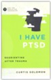 I Have PTSD: Reorienting After Trauma