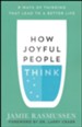 How Joyful People Think: 8 Ways of Thinking That Lead to a Better Life