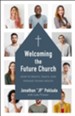 Welcoming the Future Church: How to Reach, Teach, and Engage Young Adults