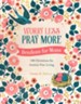 Worry Less, Pray More: Devotions for Moms: 180 Devotions for Anxiety-Free Living