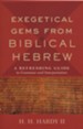 Exegetical Gems from Biblical Hebrew: A Refreshing Guide to Grammar and Interpretation
