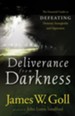 Deliverance from Darkness: The Essential Guide to Defeating Demonic Strongholds and Oppression - eBook