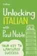 Unlocking Italian with Paul Noble: Your key to language success with the bestselling language coach - eBook