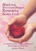 Healing Wounded Hearts Repairing Broken Lives: An essential tool for healing, restoring and discovering your true destiny. - eBook