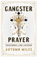 Gangster Prayer: Relentlessly Pursuing God with Passion and Great Expectation - eBook
