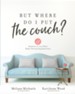 But Where Do I Put the Couch?: And Answers to 100 Other Home Decorating Questions - eBook