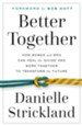 Better Together: How Women and Men Can Heal the Divide and Work Together to Transform the Future - eBook