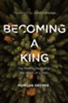 Becoming a King: The Path to Restoring the Heart of a Man - eBook