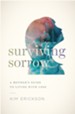 Surviving Sorrow: A Mother's Guide to Living with Loss - eBook