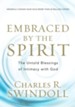 Embraced by the Spirit: The Untold Blessings of Intimacy with God - eBook