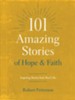 101 Amazing Stories of Hope and Faith: Inspiring Stories from Real Life - eBook