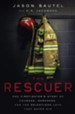 The Rescuer: One Firefighter's Story of Courage, Darkness, and the Relentless Love That Saved Him - eBook