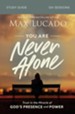 You Are Never Alone Study Guide: Trust in the Miracle of God's Presence and Power - eBook