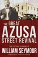 The Great Azusa Street Revival: The Life and Sermons of William Seymour - eBook