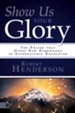 Show Us Your Glory: The Prayer that Opens New Dimensions of Supernatural Encounter - eBook