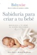 Sabidur&#237;a para criar a tu beb&#233;   (On Becoming Baby Wise), eBook