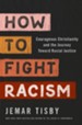How to Fight Racism: Courageous Christianity and the Journey Toward Racial Justice - eBook