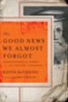 The Good News We Almost Forgot: Rediscovering the Gospel in a 16th Century Catechism - eBook