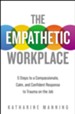 The Empathetic Workplace: 5 Steps to a Compassionate, Calm, and Confident Response to Trauma On the Job - eBook