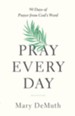 Pray Every Day: 90 Days of Prayer from God's Word - eBook