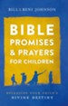 Bible Promises and Prayers for Children: Releasing Your Child's Divine Destiny - eBook