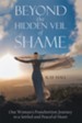 Beyond the Hidden Veil of Shame: One Woman's Postabortion Journey to a Settled and Peaceful Heart - eBook