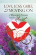 Love, Loss, Grief, and Moving On: A Widow's Story from the Heart - eBook