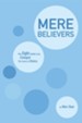 Mere Believers: How Eight Faithful Lives Changed the Course of History - eBook