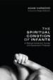 The Spiritual Condition of Infants: A Biblical-Historical Survey and Systematic Proposal - eBook