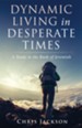 Dynamic Living in Desperate Times: A Study in the Book of Jeremiah - eBook