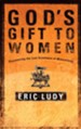 God's Gift to Women: Discovering the Lost Greatness of Masculinity - eBook