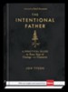 The Intentional Father: A Practical Guide To Raise Sons Of Courage And ...