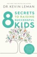 8 Secrets to Raising Successful Kids: Nurturing Character, Respect, and a Winning Attitude - eBook