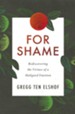 For Shame: Rediscovering the Virtues of a Maligned Emotion - eBook