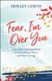 Fear, I'm Over You (Ebook Shorts): A 21-Day Challenge to Live with Less Worry and More Courage - eBook